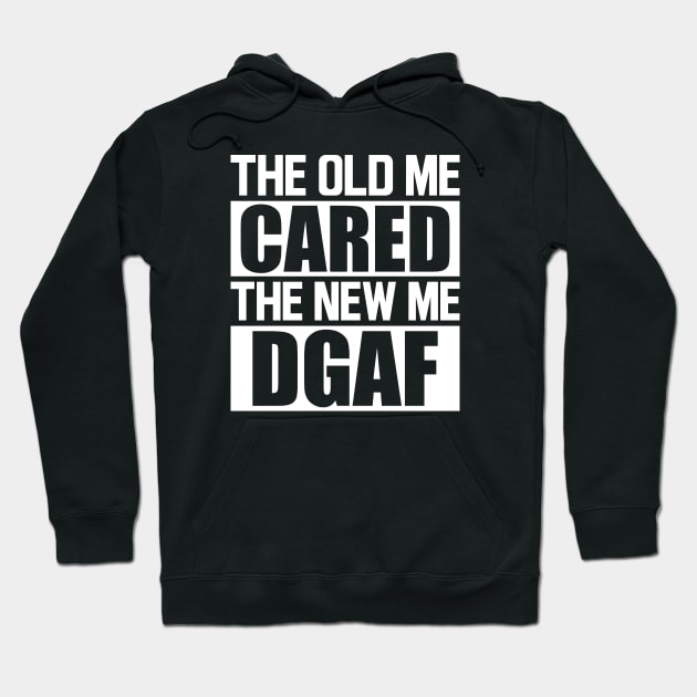 The old me cared the new me DGAF w Hoodie by KC Happy Shop